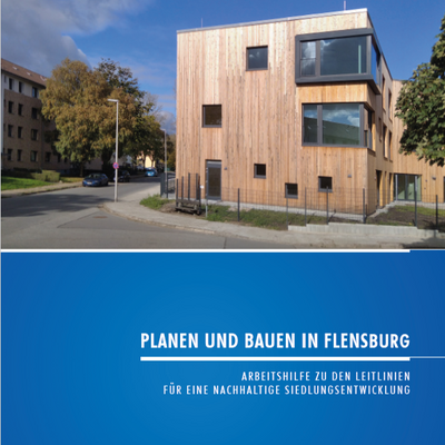 Planen und Bauen in Flensburg - Arbeitshilfe zu den Leitlinien für eine nachhaltige Siedlungsentwicklung
